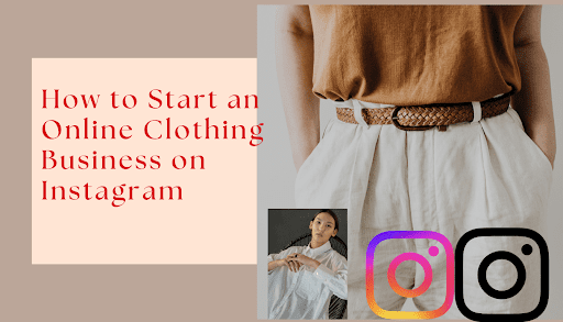 How to Start an Online Clothing Business on Instagram