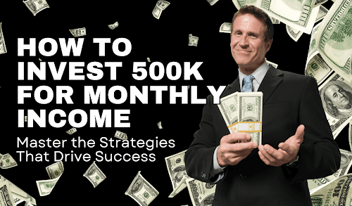 How to Invest 500K for Monthly Income: 5 Best Ways + Expert Tips